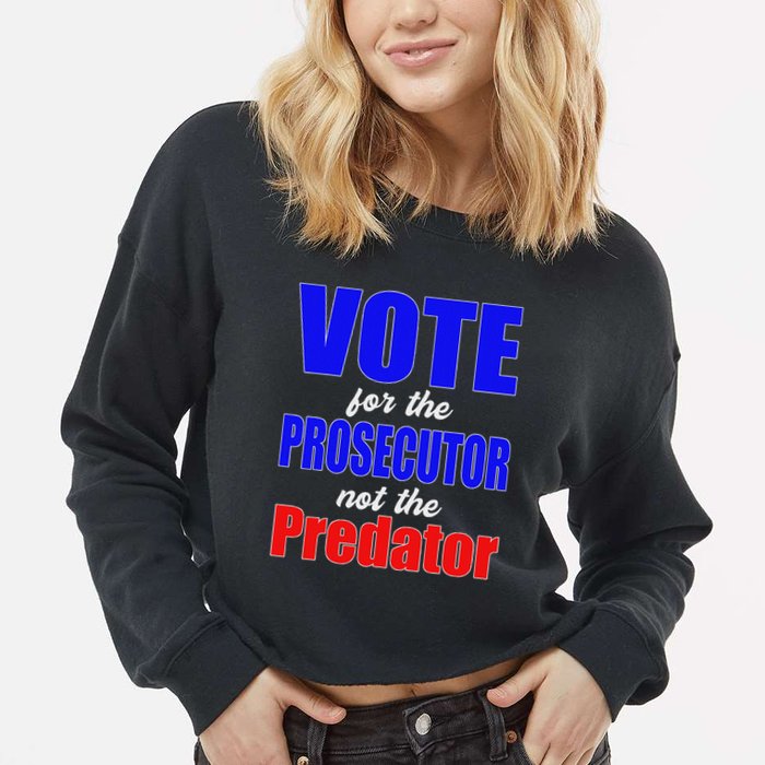 Vote For The Prosecutor Not The Predator Cropped Pullover Crew