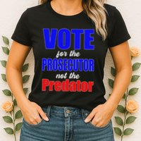 Vote For The Prosecutor Not The Predator Womens T-Shirt