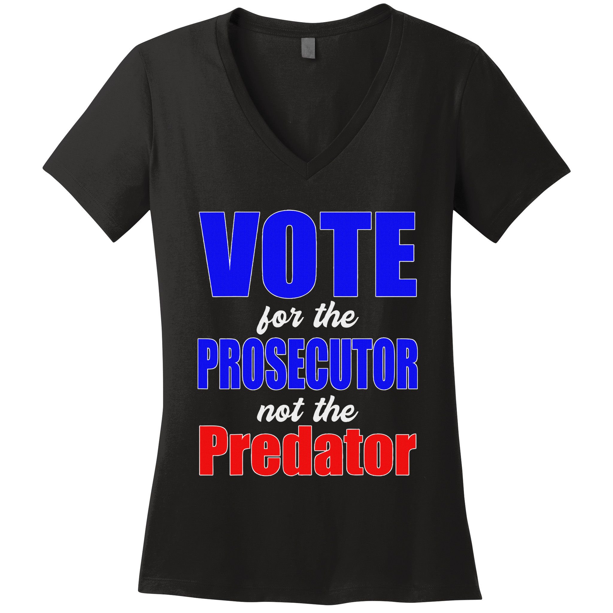 Vote For The Prosecutor Not The Predator Women's V-Neck T-Shirt
