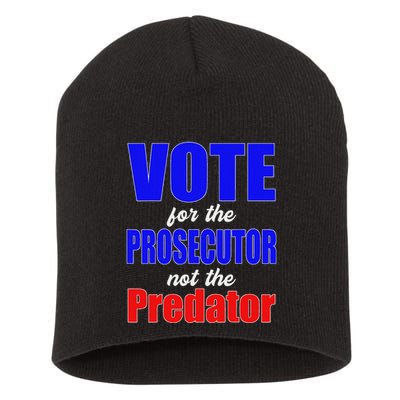 Vote For The Prosecutor Not The Predator Short Acrylic Beanie