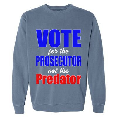 Vote For The Prosecutor Not The Predator Garment-Dyed Sweatshirt