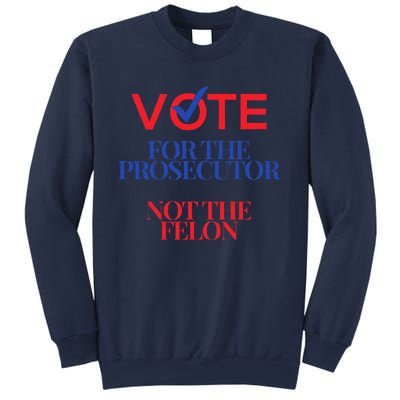 Vote For The Prosecutor Not The Felon President Quote 2024 Sweatshirt