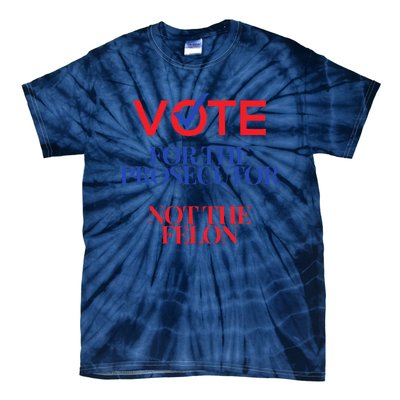 Vote For The Prosecutor Not The Felon President Quote 2024 Tie-Dye T-Shirt