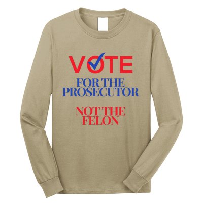 Vote For The Prosecutor Not The Felon President Quote 2024 Long Sleeve Shirt