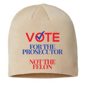 Vote For The Prosecutor Not The Felon President Quote 2024 Sustainable Beanie