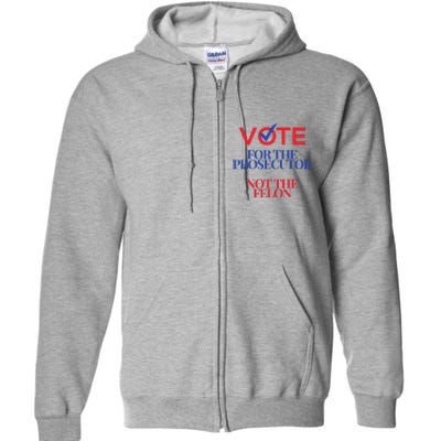 Vote For The Prosecutor Not The Felon President Quote 2024 Full Zip Hoodie