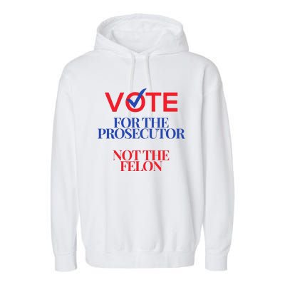 Vote For The Prosecutor Not The Felon President Quote 2024 Garment-Dyed Fleece Hoodie