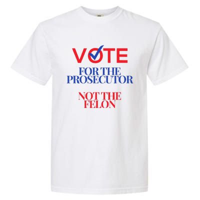 Vote For The Prosecutor Not The Felon President Quote 2024 Garment-Dyed Heavyweight T-Shirt