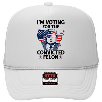 Voting For The Convicted Felon Pro Trump 2024 High Crown Mesh Back Trucker Hat