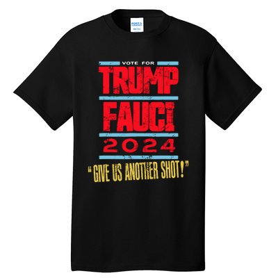 Vote For Trump Fauci 2024 Give Us Another Shot Tall T-Shirt