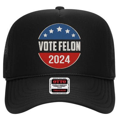 Vote Felon Trump 2024 45 And 47 Funny Vote For The Felon High Crown Mesh Back Trucker Hat