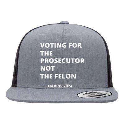 Voting For The Prosecutor...Not The Felon Flat Bill Trucker Hat