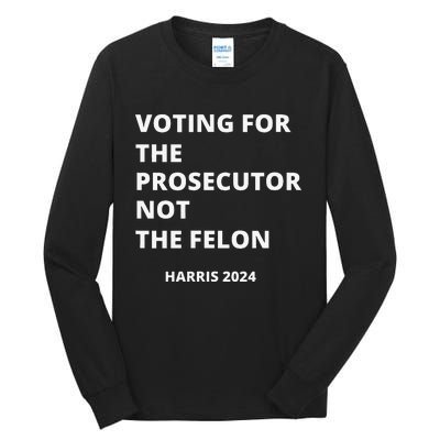 Voting For The Prosecutor...Not The Felon Tall Long Sleeve T-Shirt