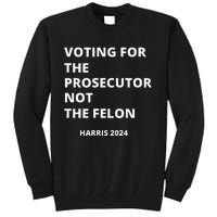 Voting For The Prosecutor...Not The Felon Tall Sweatshirt