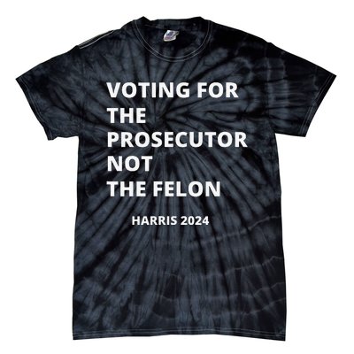 Voting For The Prosecutor...Not The Felon Tie-Dye T-Shirt