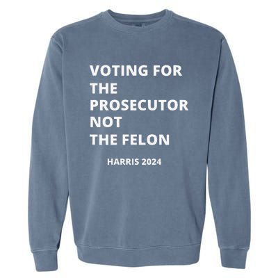 Voting For The Prosecutor...Not The Felon Garment-Dyed Sweatshirt