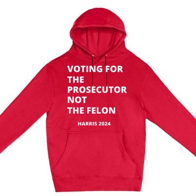 Voting For The Prosecutor...Not The Felon Premium Pullover Hoodie