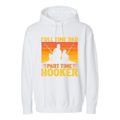 Vintage Full Time Dad Part Time Hooker Fishing Father's Day Gift Garment-Dyed Fleece Hoodie