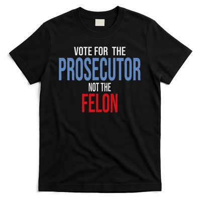 Vote For The Prosecutor Not The Felon T-Shirt