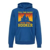 Vintage Full Time Daddy Part Time Hooker Fishing Fathers Day Great Gift Premium Hoodie