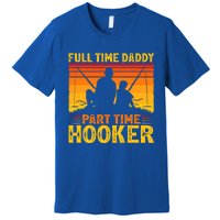 Vintage Full Time Daddy Part Time Hooker Fishing Fathers Day Great Gift Premium T-Shirt