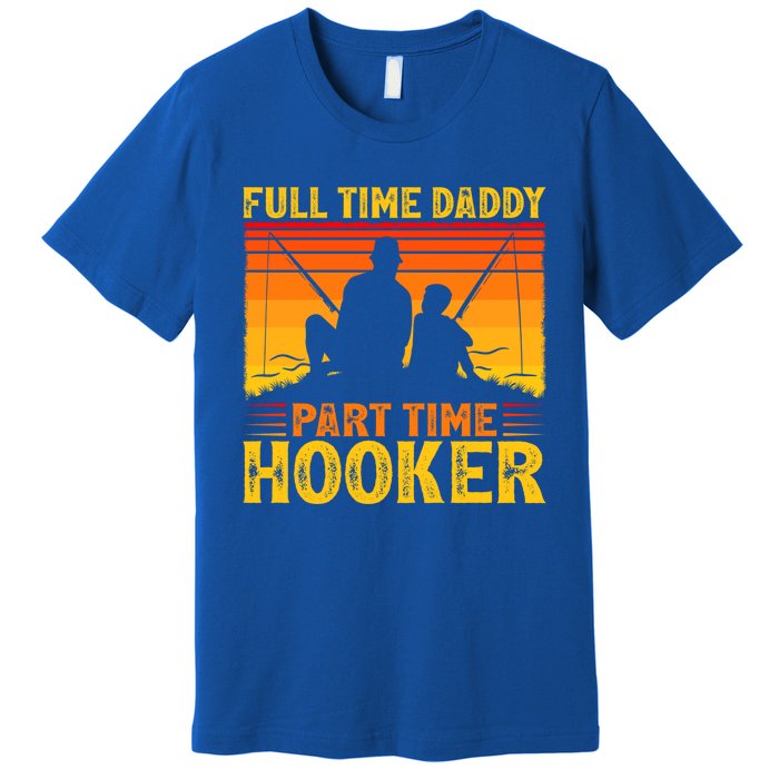 Vintage Full Time Daddy Part Time Hooker Fishing Fathers Day Great Gift Premium T-Shirt