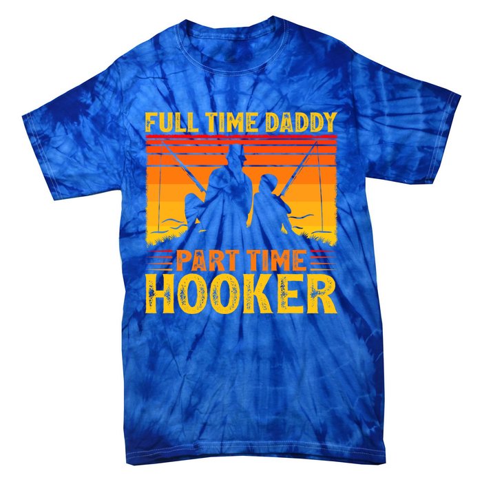 Vintage Full Time Daddy Part Time Hooker Fishing Fathers Day Great Gift Tie-Dye T-Shirt