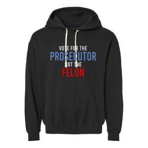 Vote For The Prosecutor Not The Felon Garment-Dyed Fleece Hoodie