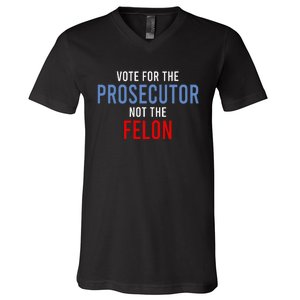 Vote For The Prosecutor Not The Felon V-Neck T-Shirt