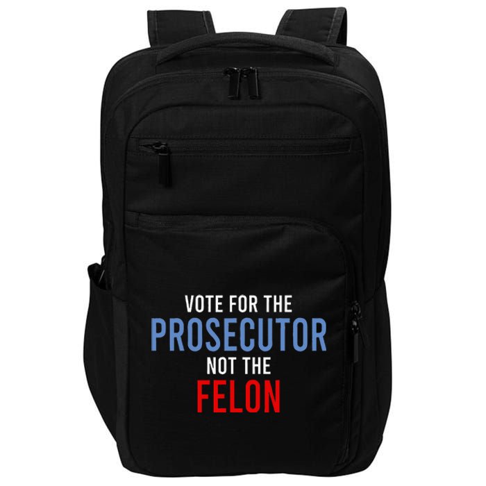 Vote For The Prosecutor Not The Felon Impact Tech Backpack