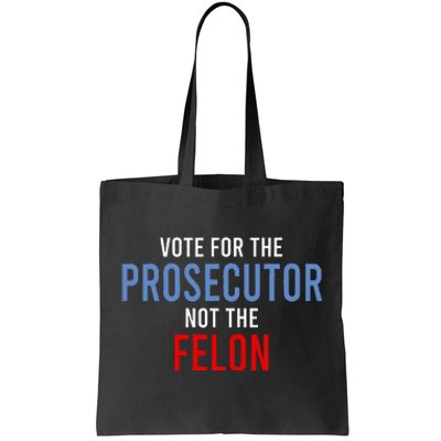 Vote For The Prosecutor Not The Felon Tote Bag