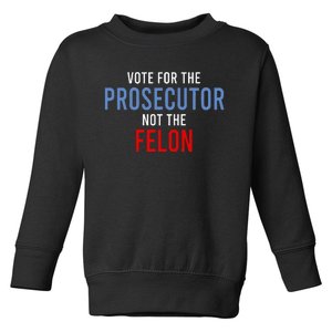 Vote For The Prosecutor Not The Felon Toddler Sweatshirt