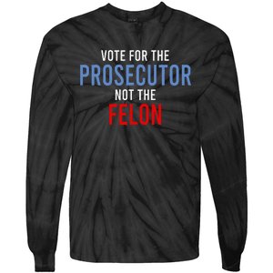 Vote For The Prosecutor Not The Felon Tie-Dye Long Sleeve Shirt