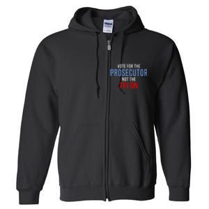 Vote For The Prosecutor Not The Felon Full Zip Hoodie