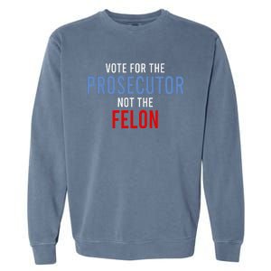 Vote For The Prosecutor Not The Felon Garment-Dyed Sweatshirt