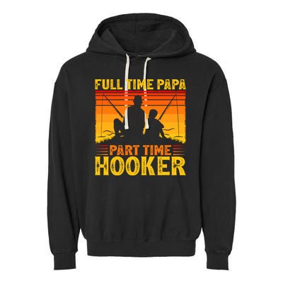 Vintage Full Time Papa Part Time Hooker Fishing Father's Day Meaningful Gift Garment-Dyed Fleece Hoodie