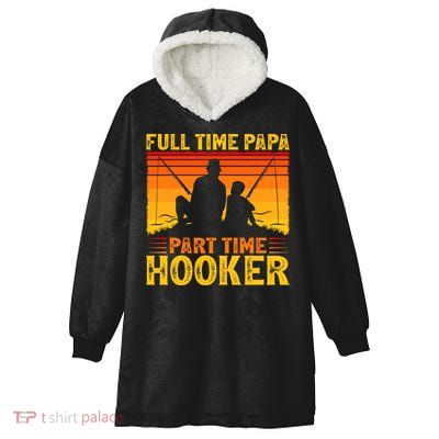 Vintage Full Time Papa Part Time Hooker Fishing Father's Day Meaningful Gift Hooded Wearable Blanket
