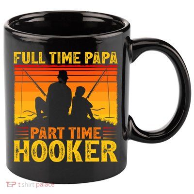 Vintage Full Time Papa Part Time Hooker Fishing Father's Day Meaningful Gift 11oz C Handle Ceramic Mug