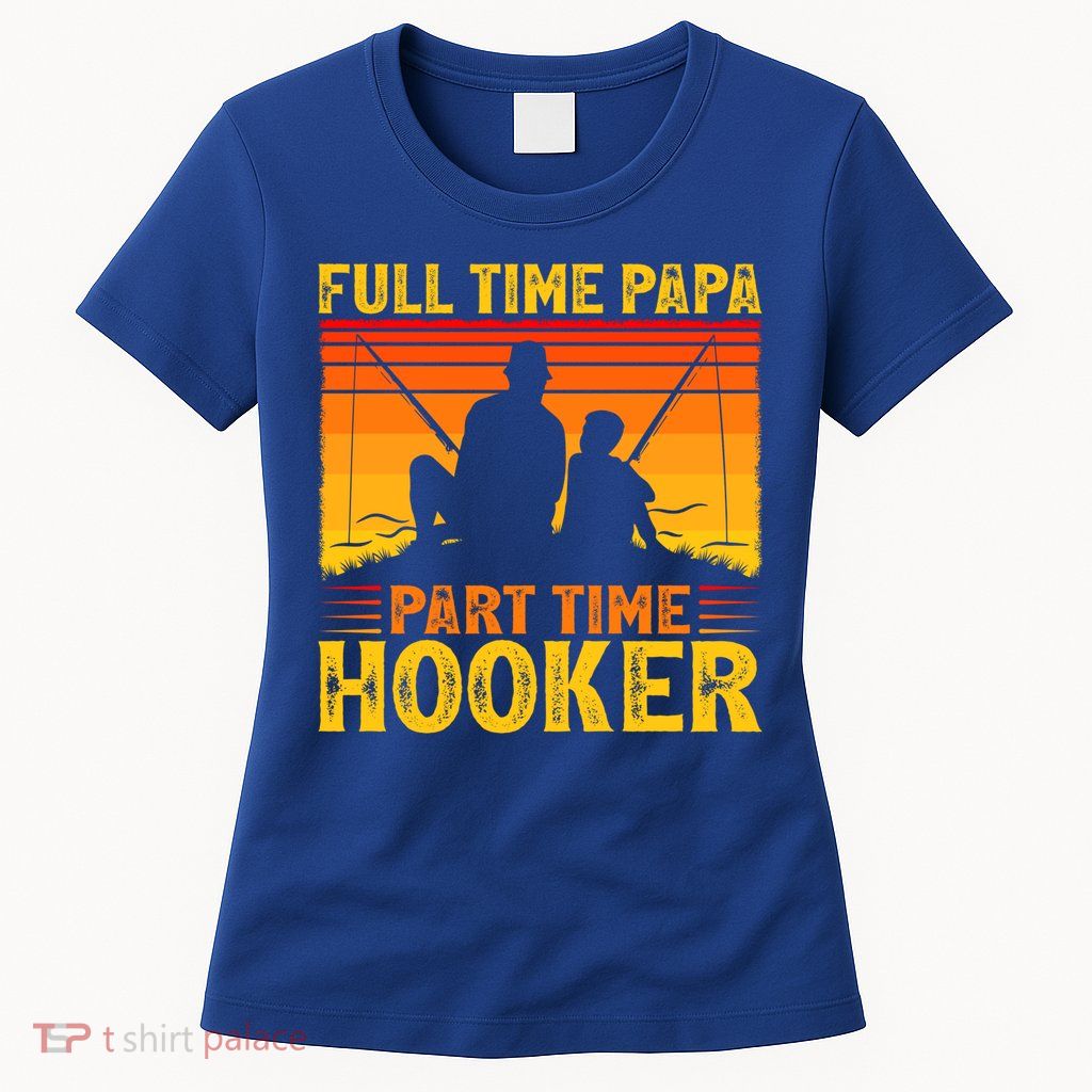 Vintage Full Time Papa Part Time Hooker Fishing Father's Day Meaningful Gift Womens T-Shirt