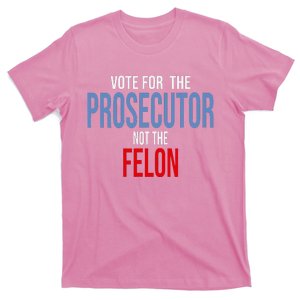 Vote For The Prosecutor Not The Felon T-Shirt