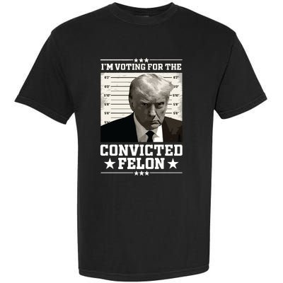 Vote For The Felon Trump 2024 Garment-Dyed Heavyweight T-Shirt