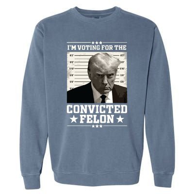 Vote For The Felon Trump 2024 Garment-Dyed Sweatshirt