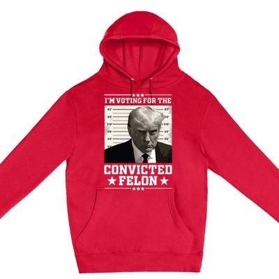 Vote For The Felon Trump 2024 Premium Pullover Hoodie