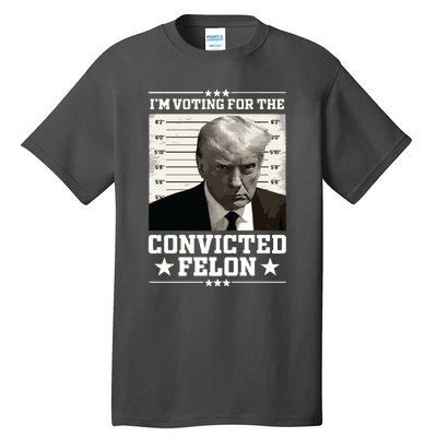 Vote For The Felon Trump 2024 Tall T-Shirt