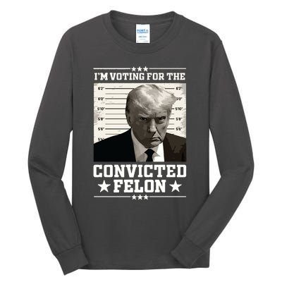 Vote For The Felon Trump 2024 Tall Long Sleeve T-Shirt