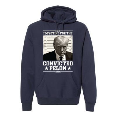 Vote For The Felon Trump 2024 Premium Hoodie