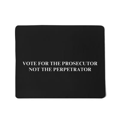 Vote For The Prosecutor Not The Perpetrator Mousepad