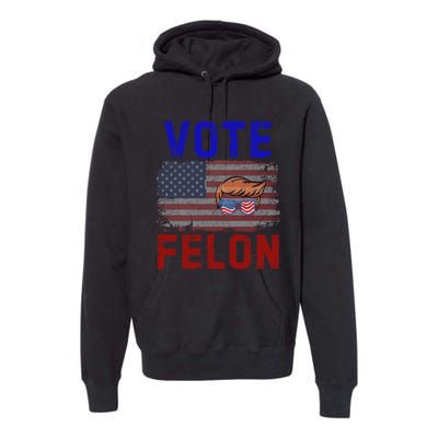 Vote Felon Trump 2024 45 And 47 Funny Vote For The Felon Design Premium Hoodie