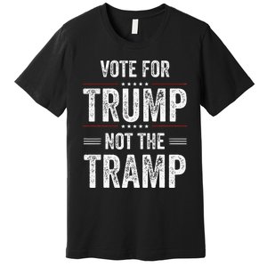 Vote For Trump Not The Tramp Premium T-Shirt