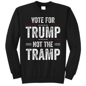 Vote For Trump Not The Tramp Tall Sweatshirt